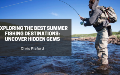 Exploring the Best Summer Fishing Destinations: Uncover Hidden Gems