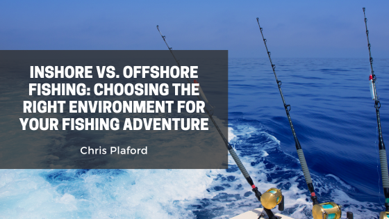 Inshore vs. Offshore Fishing: Choosing the Right Environment for Your Fishing Adventure