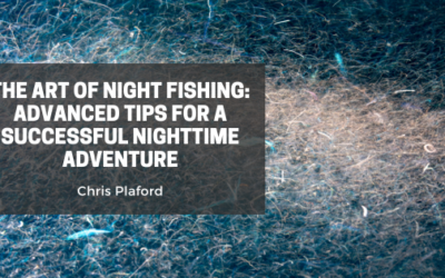 The Art of Night Fishing: Advanced Tips for a Successful Nighttime Adventure