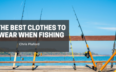 The Best Clothes To Wear When Fishing