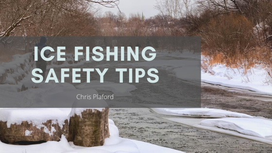 Ice Fishing Safety Tips - Chris Plaford - Wilmington, North Carolina