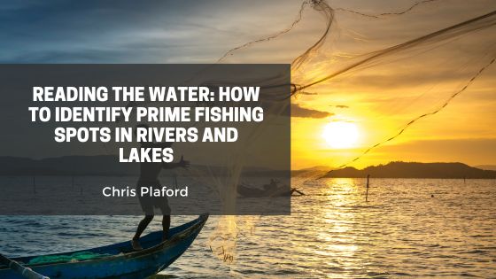 Reading the Water: How to Identify Prime Fishing Spots in Rivers and Lakes