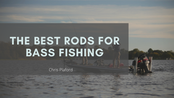 The Best Rods for Bass Fishing - Chris Plaford - Wilmington, North Carolina