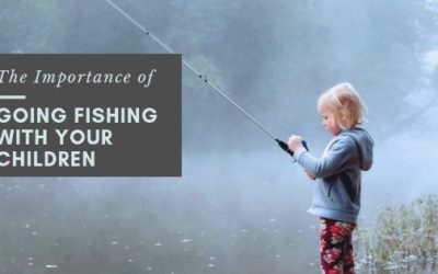 The Importance of Going Fishing with Your Children