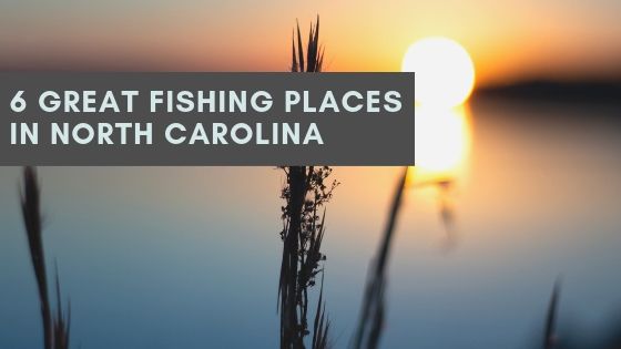 6 Great Fishing Places in North Carolina